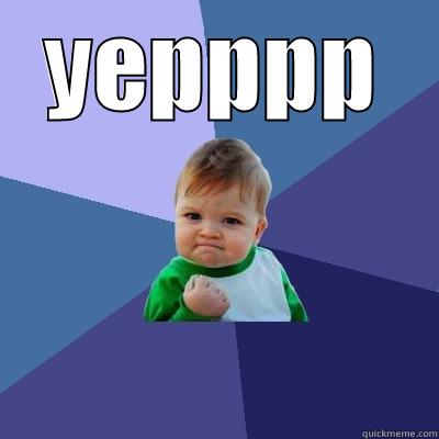 YEPPPP  Success Kid