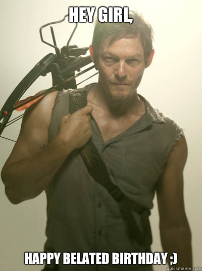 Hey girl, Happy Belated Birthday ;)  Daryl Walking Dead