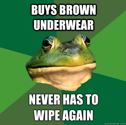 buys brown underwear never has to
wipe again  Foul Bachelor Frog