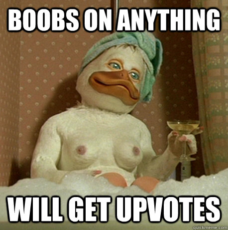 Boobs on anything  Will get upvotes  Actual Advice Mallard