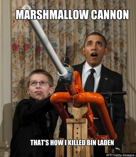 MARSHMALLOW CANNON THAT'S HOW I KILLED BIN LADEN - MARSHMALLOW CANNON THAT'S HOW I KILLED BIN LADEN  Obama Marshmallow