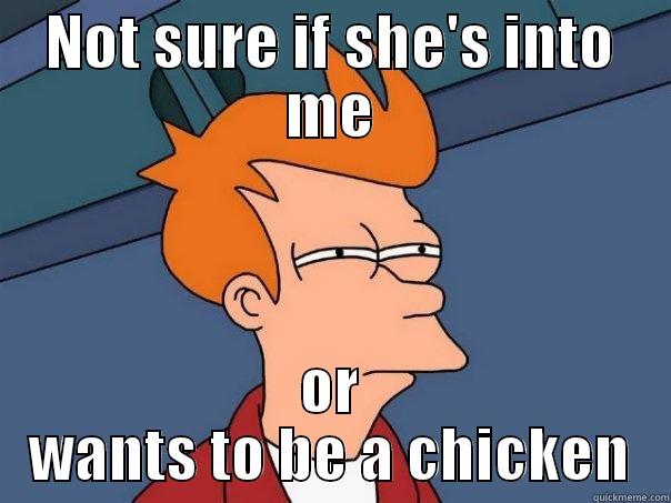 NOT SURE IF SHE'S INTO ME OR WANTS TO BE A CHICKEN Futurama Fry