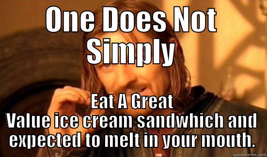 ONE DOES NOT SIMPLY EAT A GREAT VALUE ICE CREAM SANDWHICH AND EXPECTED TO MELT IN YOUR MOUTH. Boromir