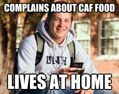Complains about caf food Lives at Home  College Freshman