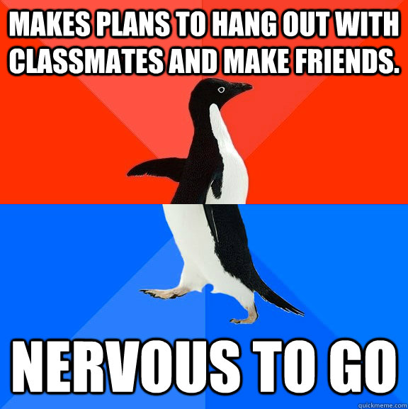 makes plans to hang out with classmates and make friends.  nervous to go - makes plans to hang out with classmates and make friends.  nervous to go  Socially Awesome Awkward Penguin