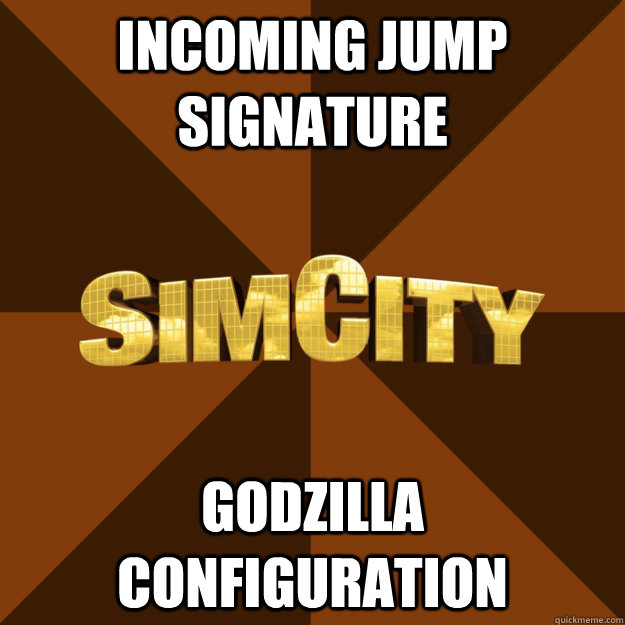 Incoming jump signature Godzilla configuration  SimCity