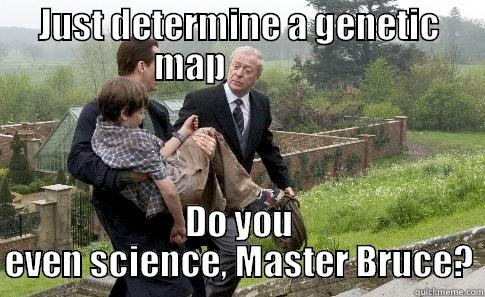 Draw a map - JUST DETERMINE A GENETIC MAP               DO YOU EVEN SCIENCE, MASTER BRUCE? Misc