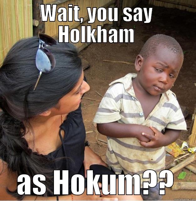 WAIT, YOU SAY HOLKHAM AS HOKUM?? Skeptical Third World Kid