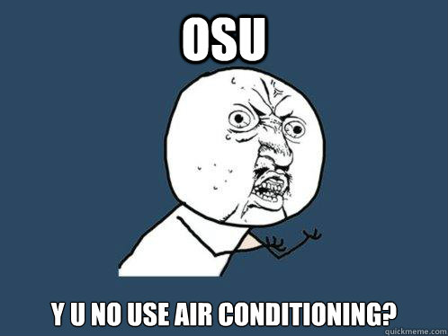 Osu y u no use air conditioning?  Y U No