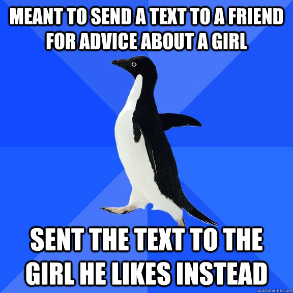 Meant to send a text to a friend for advice about a girl Sent the text to the girl he likes instead  Socially Awkward Penguin