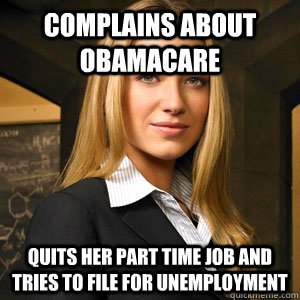 Complains about obamacare quits her part time job and tries to file for unemployment - Complains about obamacare quits her part time job and tries to file for unemployment  Scumbag Coworker
