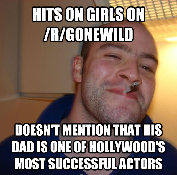 HITS ON GIRLS ON /R/GONEWILD DOESN'T MENTION THAT HIS DAD IS ONE OF HOLLYWOOD'S MOST SUCCESSFUL ACTORS  untitled meme