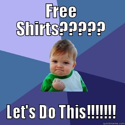 FREE SHIRTS????? LET'S DO THIS!!!!!!! Success Kid