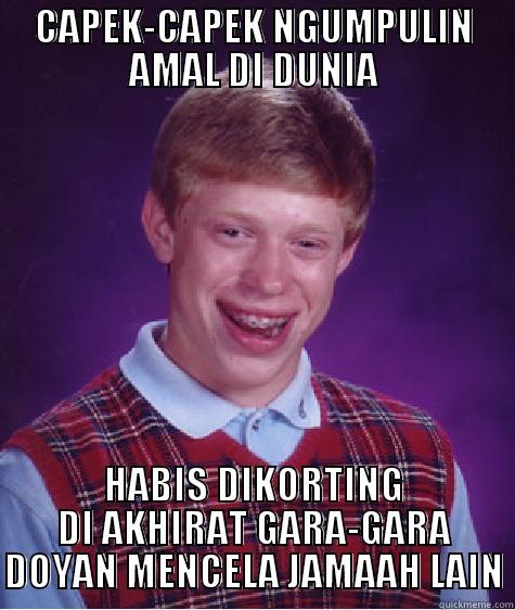 CAPEK-CAPEK NGUMPULIN AMAL DI DUNIA HABIS DIKORTING DI AKHIRAT GARA-GARA DOYAN MENCELA JAMAAH LAIN Bad Luck Brian