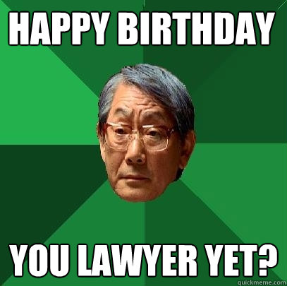 Happy Birthday You Lawyer Yet?  High Expectations Asian Father
