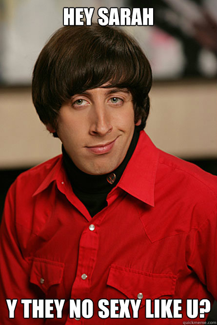 hey sarah y they no sexy like u? - hey sarah y they no sexy like u?  Pickup Line Scientist