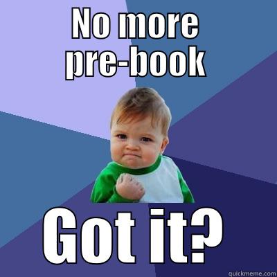 NO MORE PRE-BOOK GOT IT? Success Kid