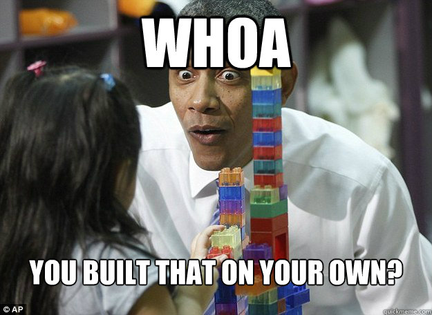 whoa you built that on your own?
 - whoa you built that on your own?
  lego obama
