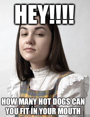 Hey!!!! How many hot dogs can you fit in your mouth   Scumbag Sasha Grey