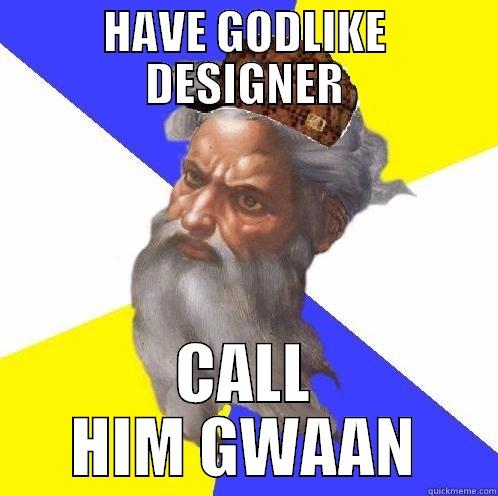 HAVE GODLIKE DESIGNER CALL HIM GWAAN Scumbag God