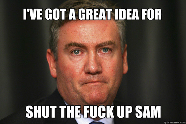 I've got a great idea for street-talk eddie!
 shut the fuck up sam  