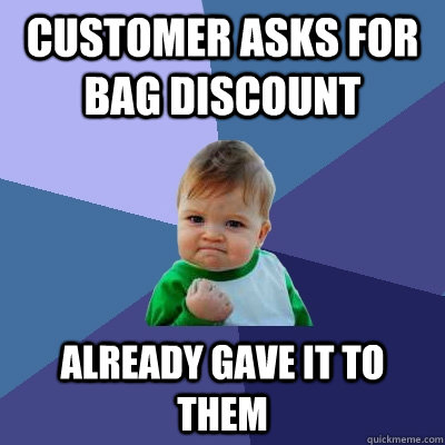 Customer asks for bag discount Already gave it to them  Success Kid