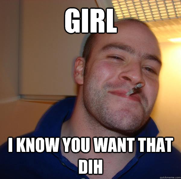 Girl I know you want that DIH - Girl I know you want that DIH  Misc