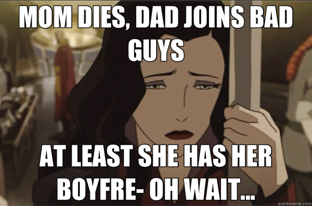 MOM DIES, DAD JOINS BAD GUYS AT LEAST SHE HAS HER BOYFRE- OH WAIT... - MOM DIES, DAD JOINS BAD GUYS AT LEAST SHE HAS HER BOYFRE- OH WAIT...  Sad Asami