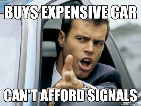 buys expensive car can't afford signals  Asshole driver