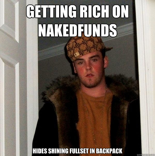 Getting rich on nakedfunds hides shining fullset in backpack  Scumbag Steve