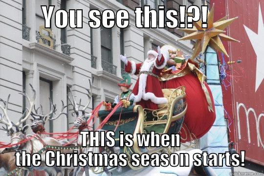         YOU SEE THIS!?!            THIS IS WHEN THE CHRISTMAS SEASON STARTS! Misc