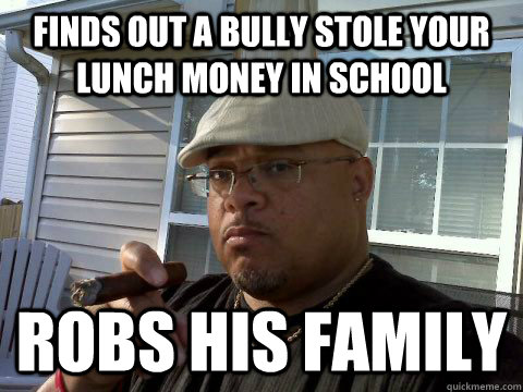 finds out a bully stole your lunch money in school robs his family  Ghetto Good Guy Greg