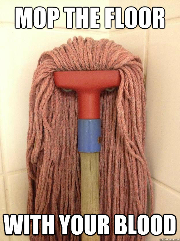 Mop the floor with your blood - Mop the floor with your blood  Insanity Mop