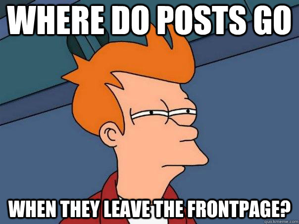 where do posts go when they leave the frontpage?  Futurama Fry