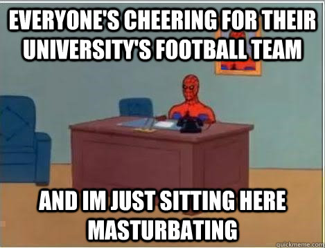everyone's cheering for their university's football team and im just sitting here masturbating  Spiderman Desk