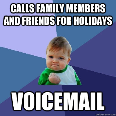 calls family members and friends for holidays voicemail  Success Kid