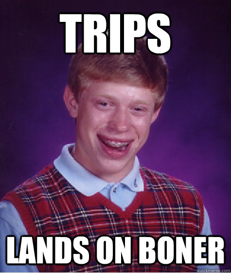 trips lands on boner - trips lands on boner  Bad Luck Brian