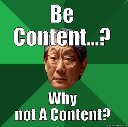 BE CONTENT...? WHY NOT A CONTENT? High Expectations Asian Father