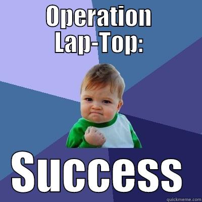 OPERATION LAP-TOP: SUCCESS Success Kid