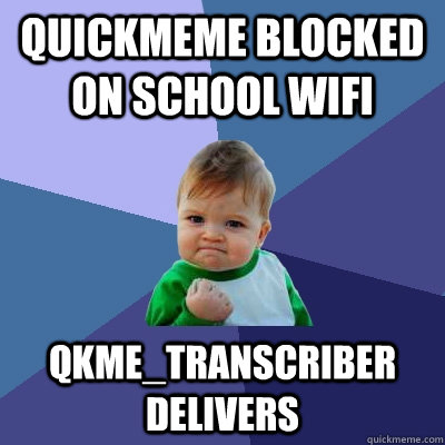 Quickmeme blocked on school wifi qkme_transcriber delivers  Success Kid