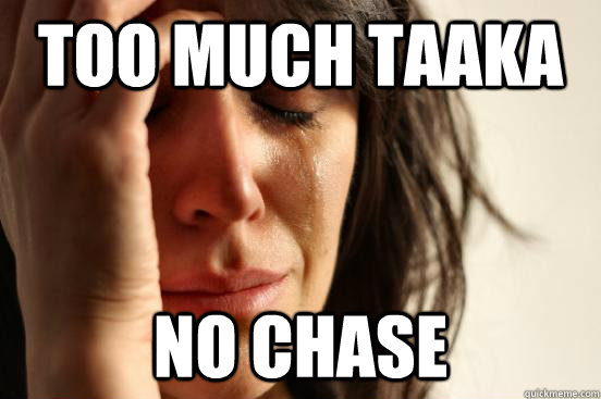Too much Taaka No chase  First World Problems