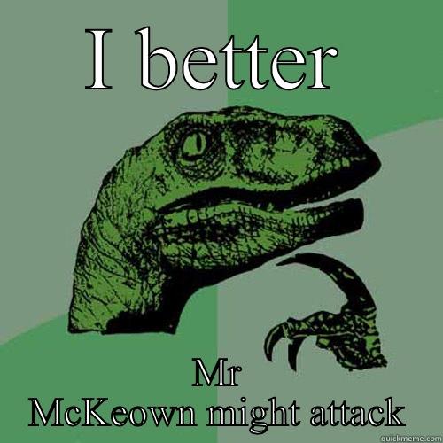I BETTER MR MCKEOWN MIGHT ATTACK Philosoraptor