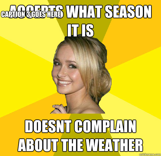 accepts what season it is doesnt complain about the weather Caption 3 goes here  Tolerable Facebook Girl
