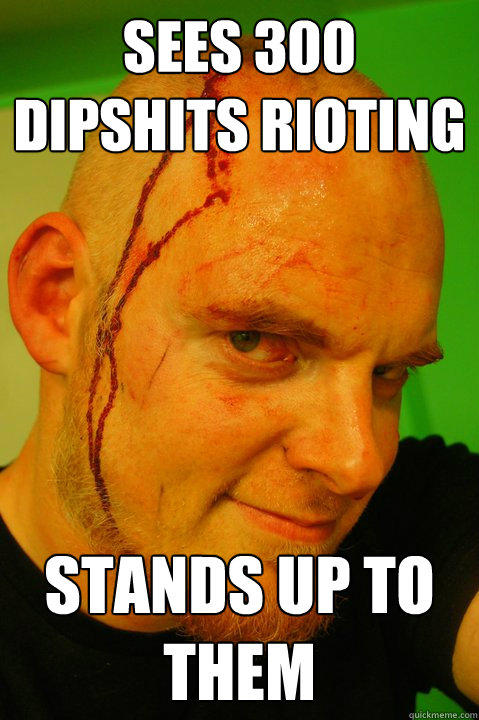 Sees 300 dipshits rioting stands up to them  