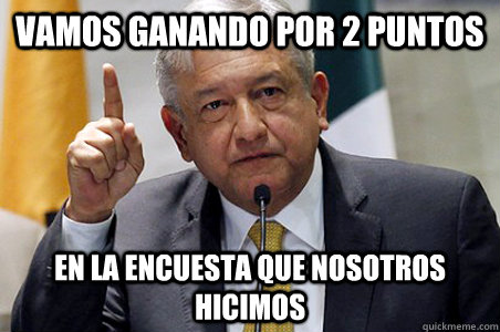 Vamos ganando por 2 puntos En la encuesta que nosotros hicimos - Vamos ganando por 2 puntos En la encuesta que nosotros hicimos  amloaliens