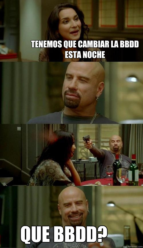 Tenemos que cambiar la BBDD esta noche Que BBDD?  Skinhead John