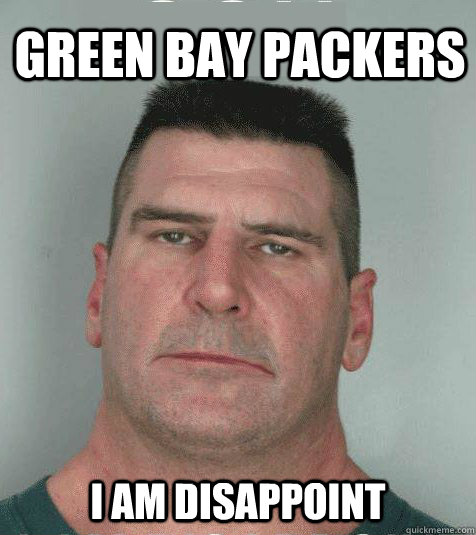 Green Bay Packers I AM DISAPPOINT  Son I am Disappoint