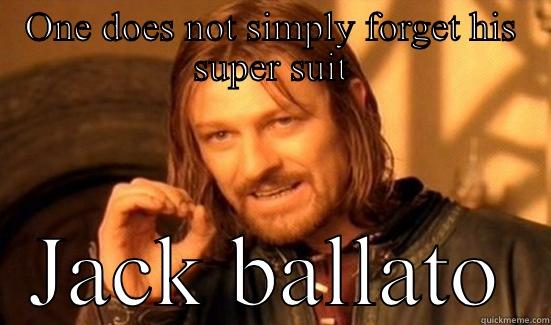ONE DOES NOT SIMPLY FORGET HIS SUPER SUIT JACK BALLATO Boromir