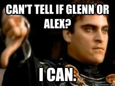 Can't tell if glenn or alex? I can.  Downvoting Roman