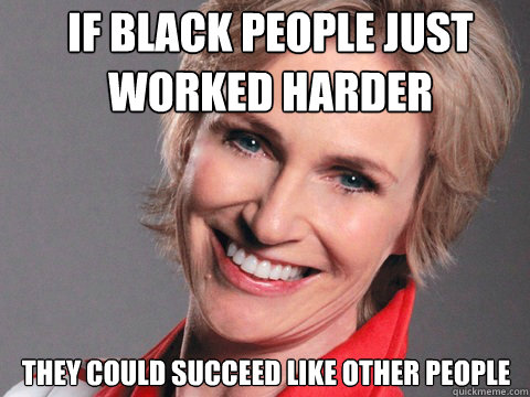 If Black people just worked harder They could succeed like other people  
